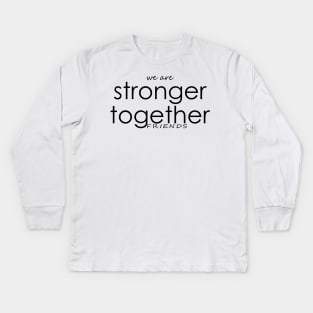 We are stronger together Kids Long Sleeve T-Shirt